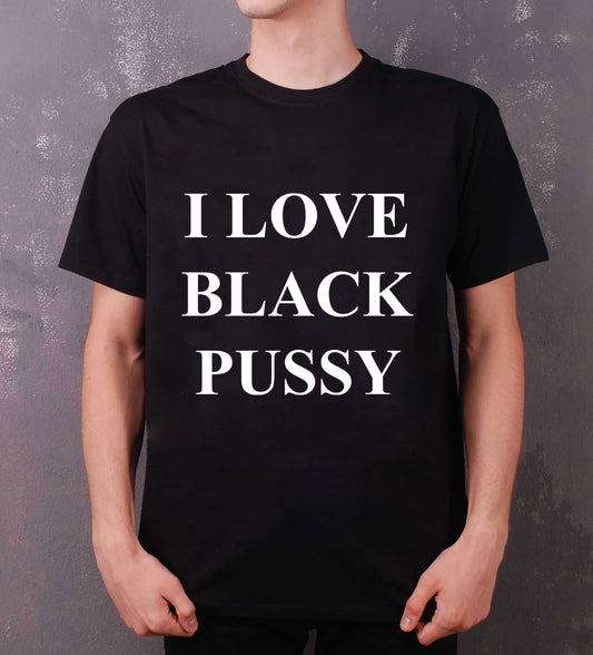 I love black pussy shirt