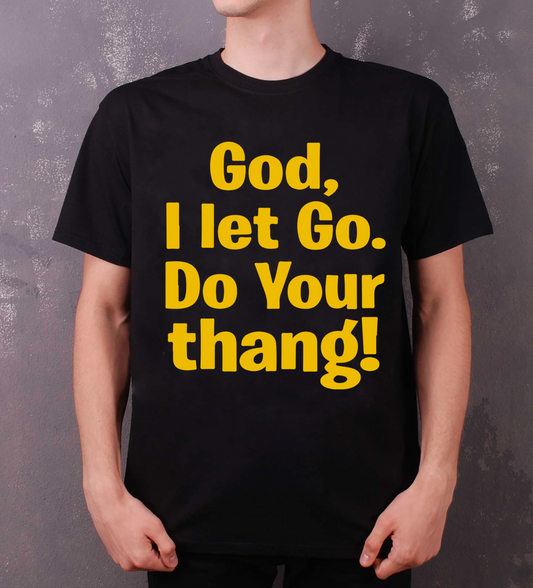 God I let go do your thang shirt