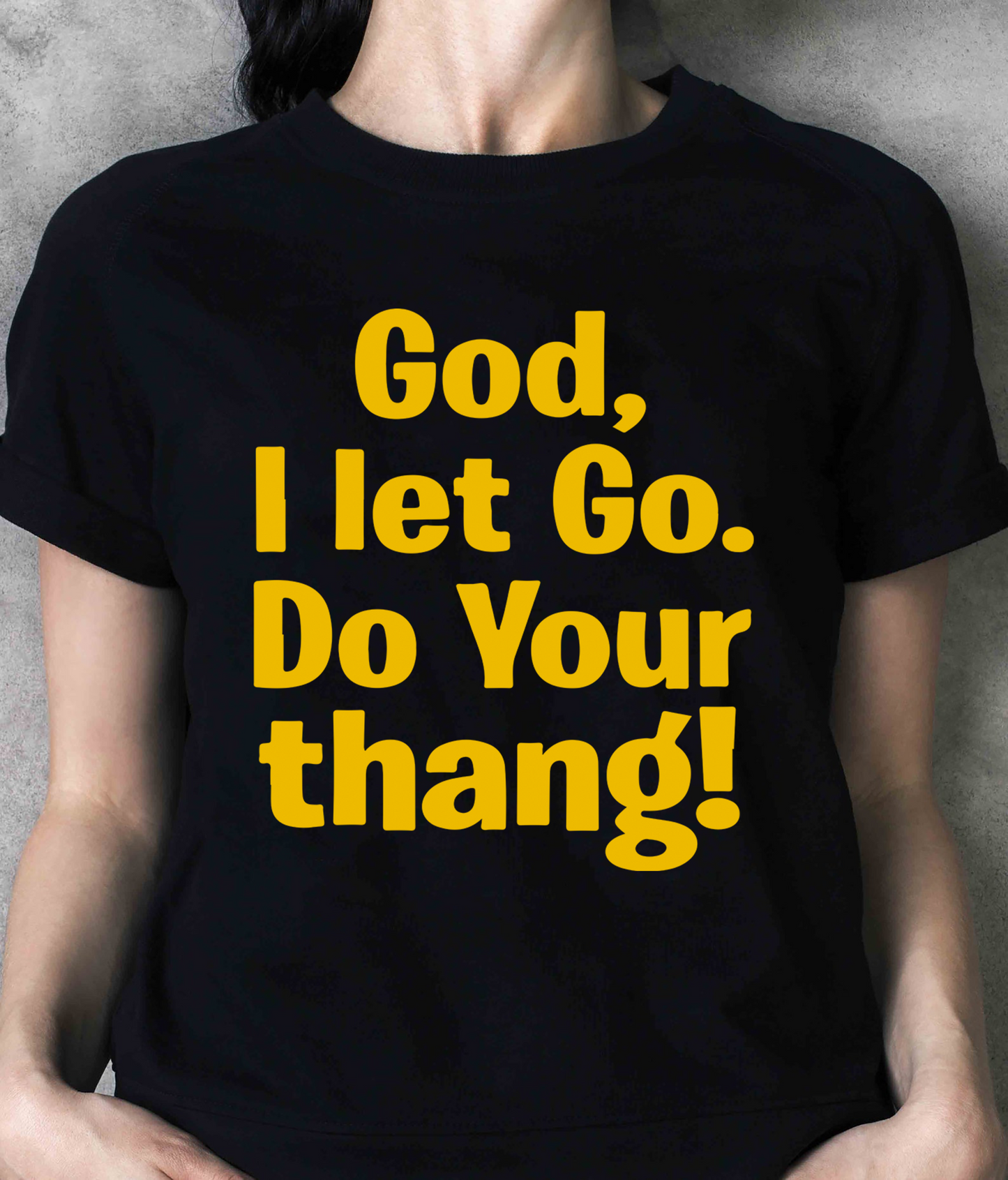 God I let go do your thang shirt