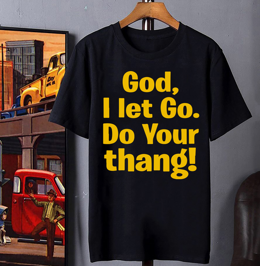 God I let go do your thang shirt